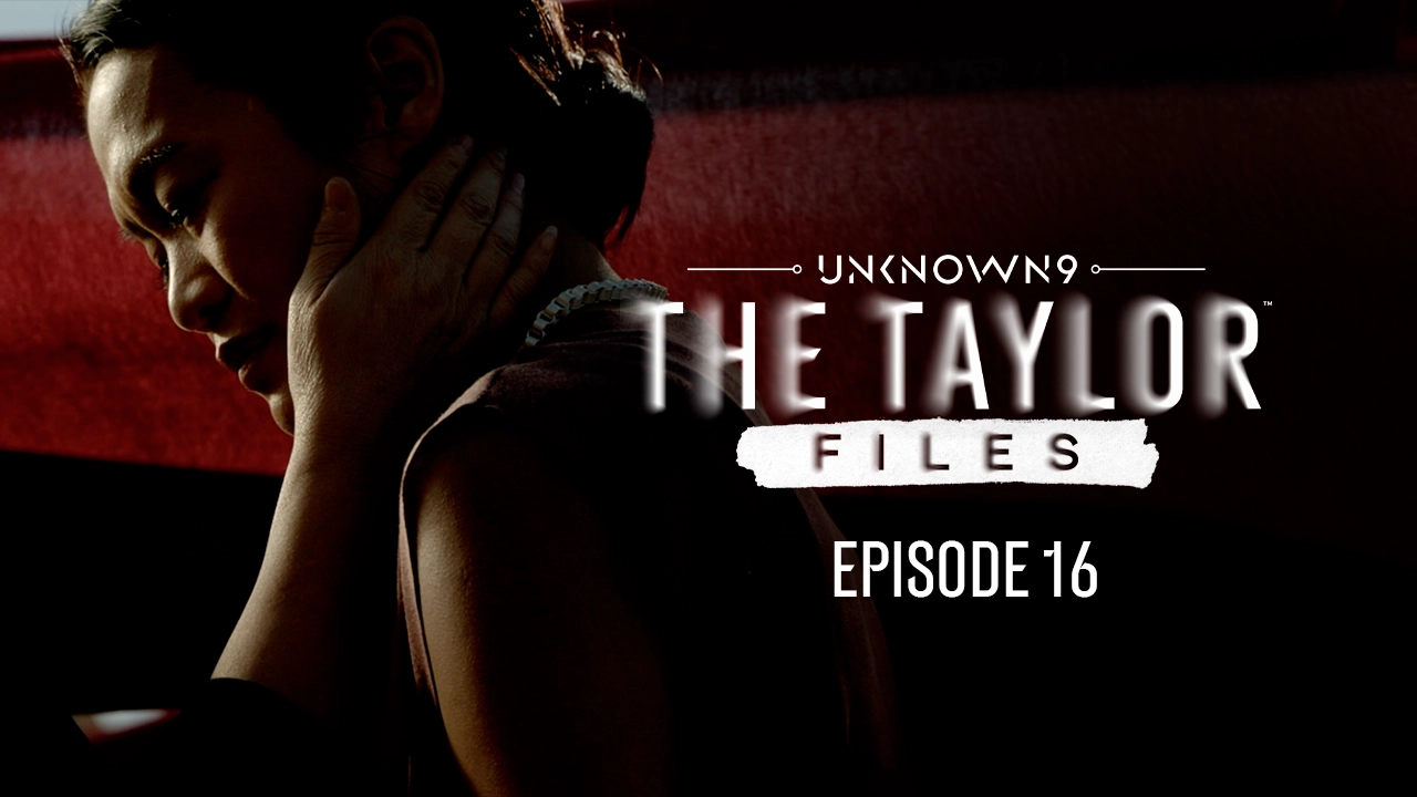 Unknown 9: The Taylor Files, Episode 16