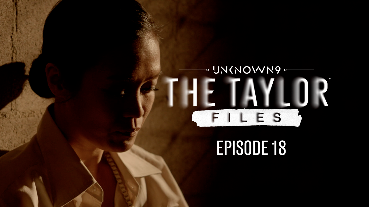 Unknown 9: The Taylor Files, Episode 18