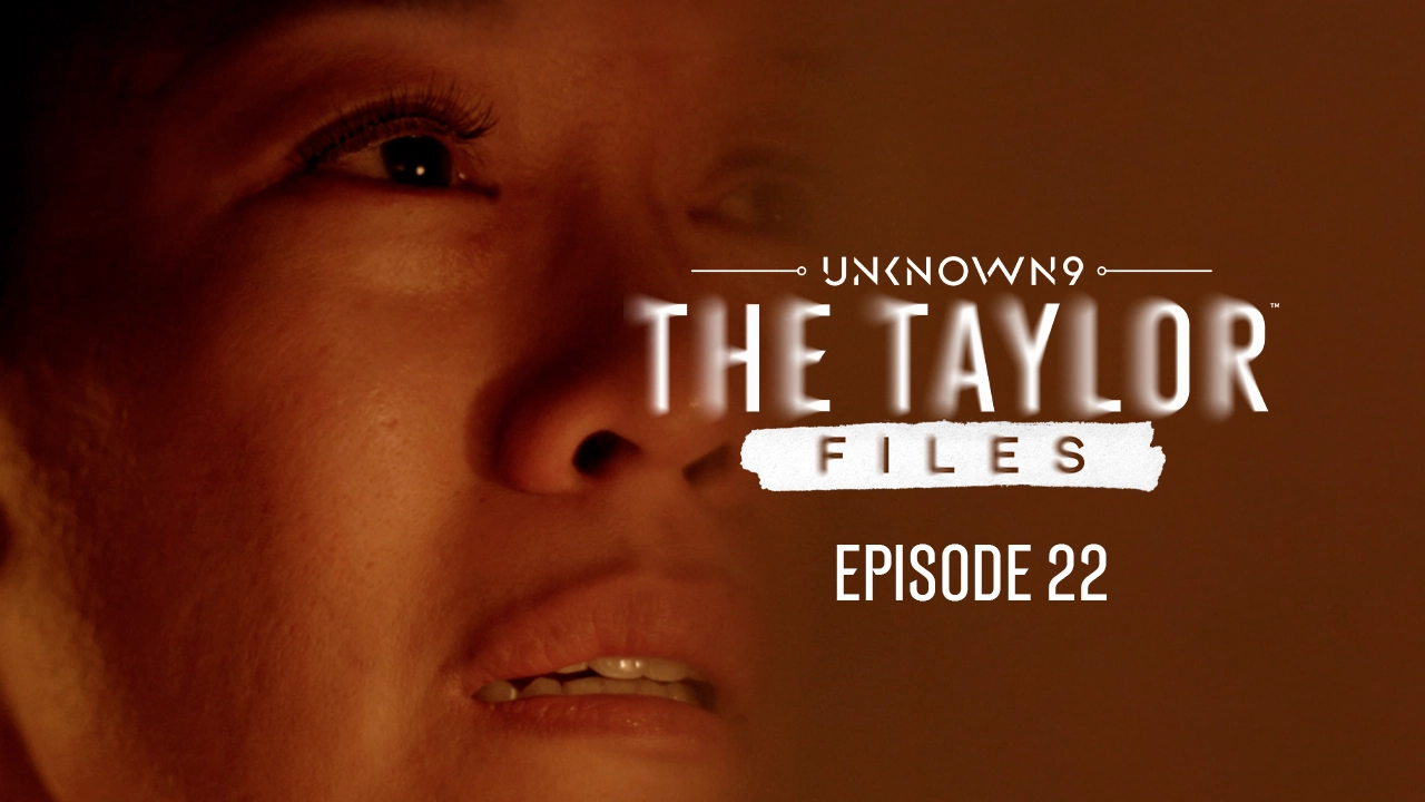 Unknown 9: The Taylor Files, Episode 22