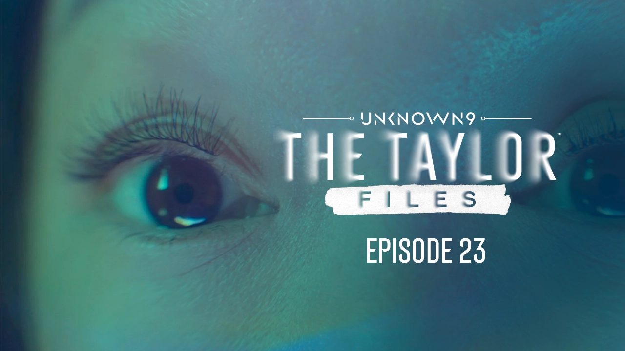 Unknown 9: The Taylor Files, Episode 23