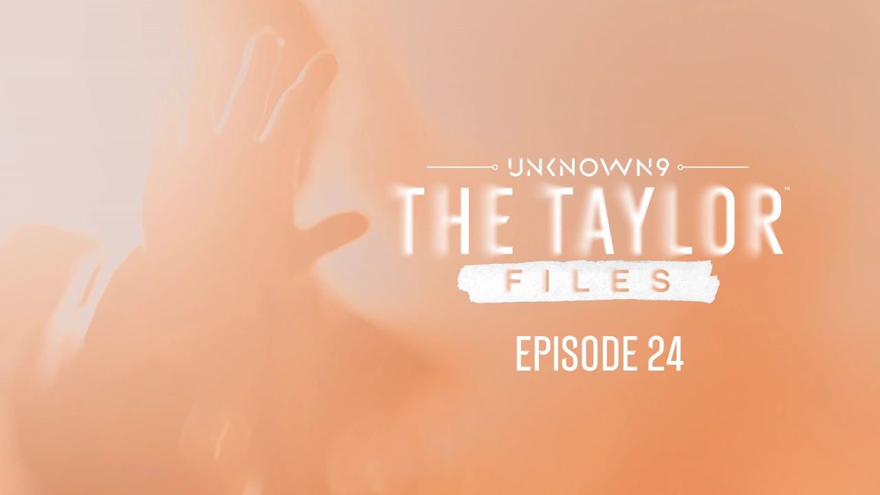 Unknown 9: The Taylor Files, Episode 24