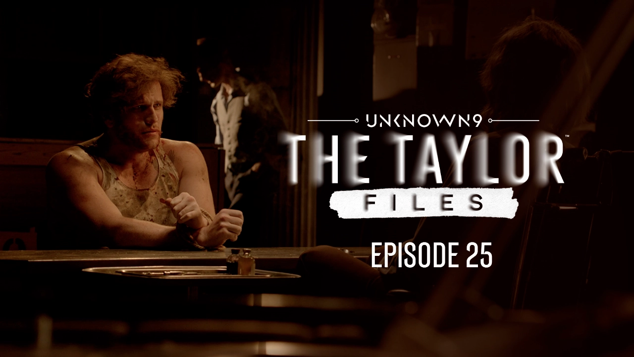 Unknown 9: The Taylor Files, Episode 25