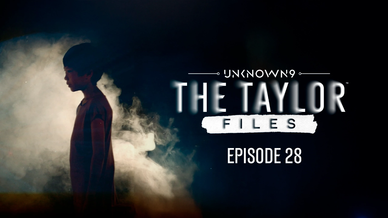 Unknown 9: The Taylor Files, Episode 28