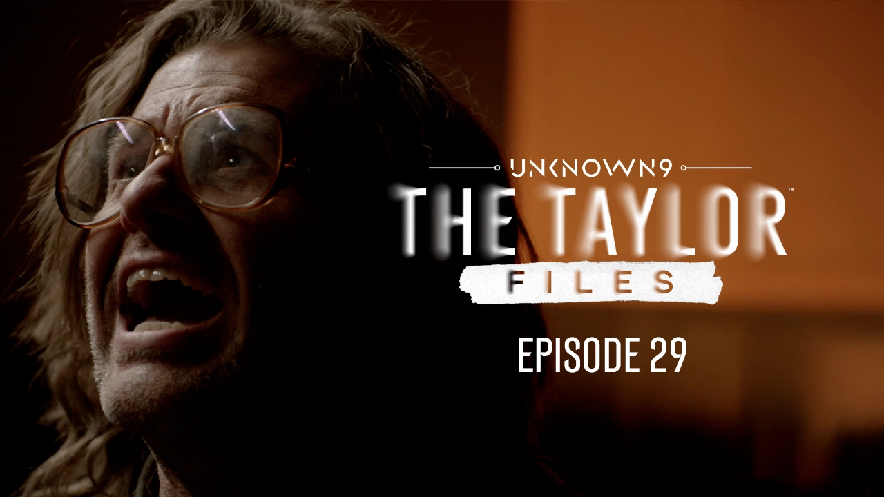 Unknown 9: The Taylor Files, Episode 29